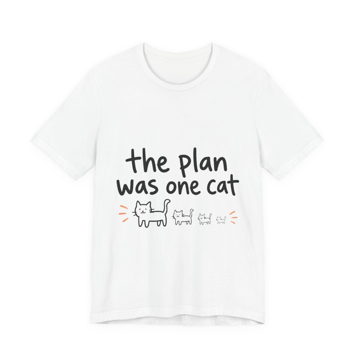 The Plan Was One Cat printed on a white heavyweight tee
