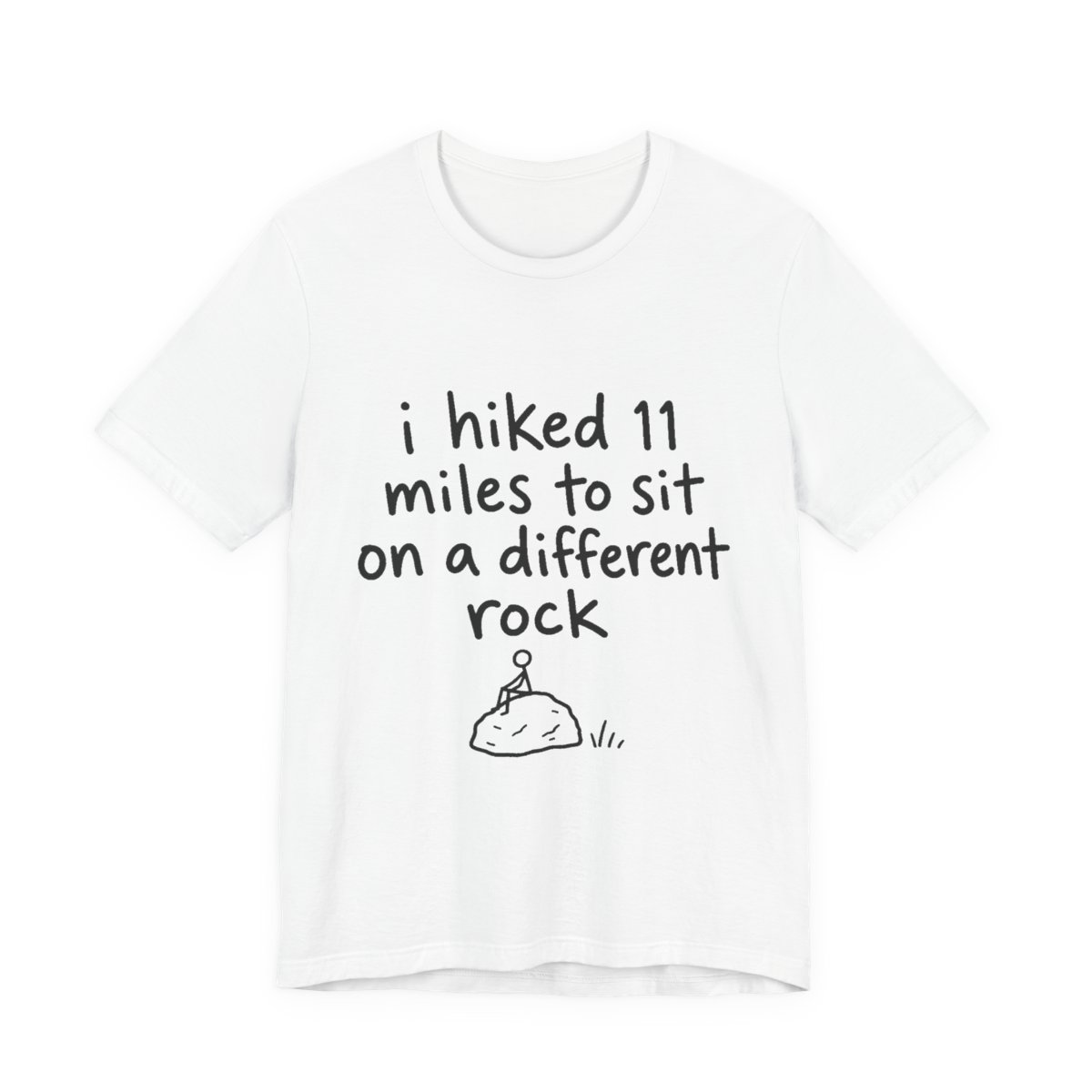 I Hiked 11 Miles to Sit on a Different Rock printed on a white heavyweight tee, front view