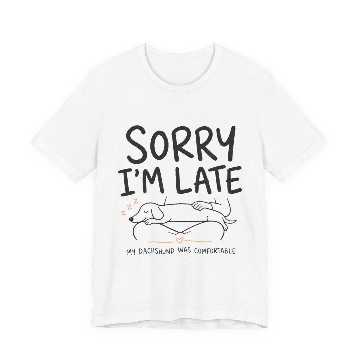 Sorry I'm Late — My Dachshund Was Comfortable printed on a white heavyweight tee