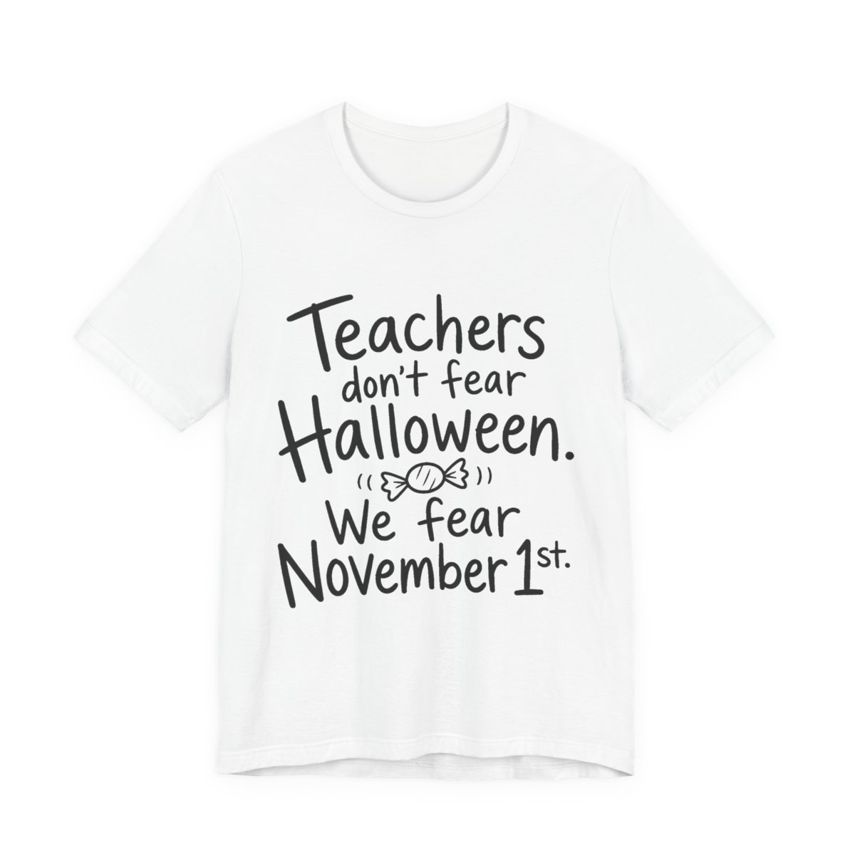 Teachers Fear November 1st printed on a white heavyweight tee