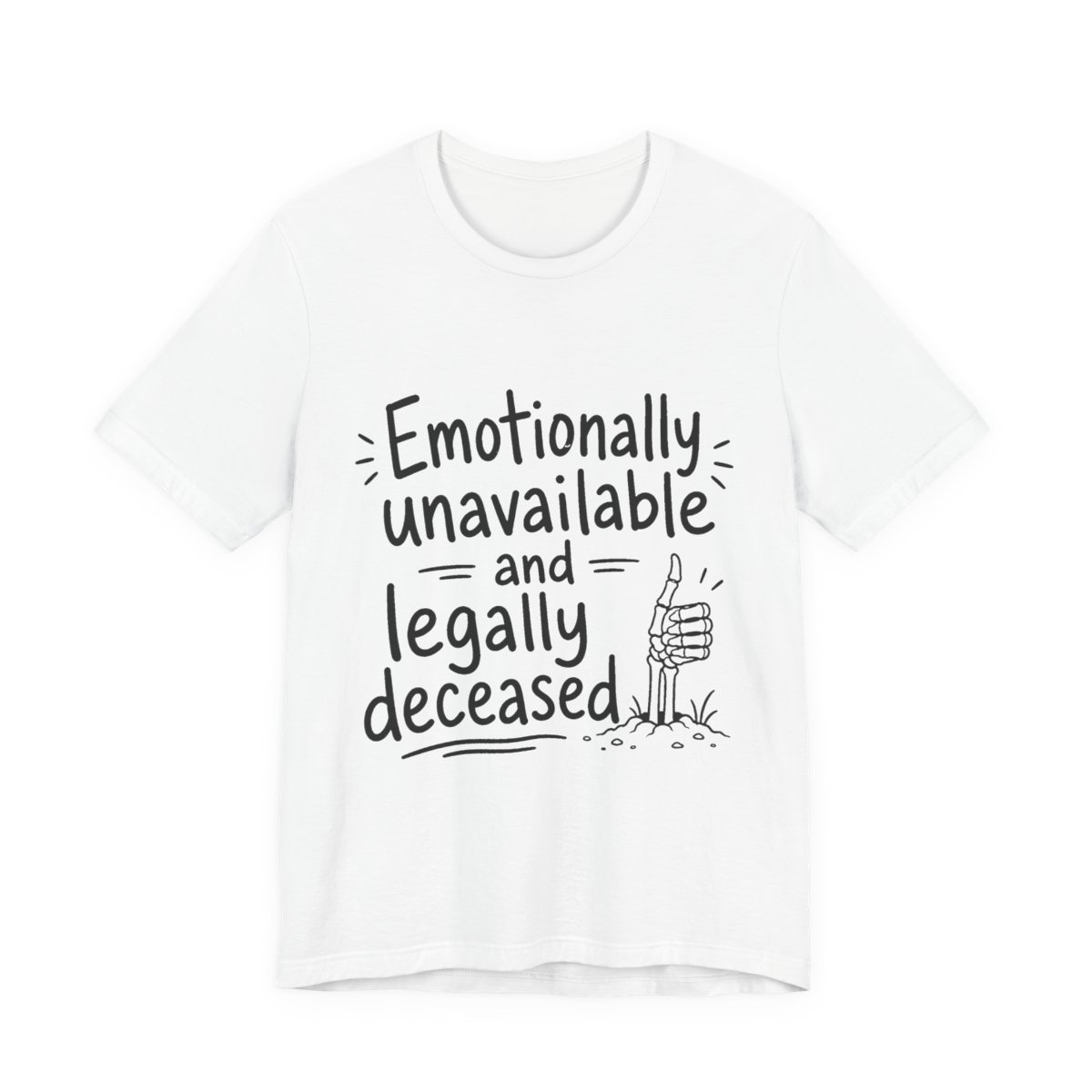 Emotionally Unavailable and Legally Deceased printed on a white heavyweight tee, front view