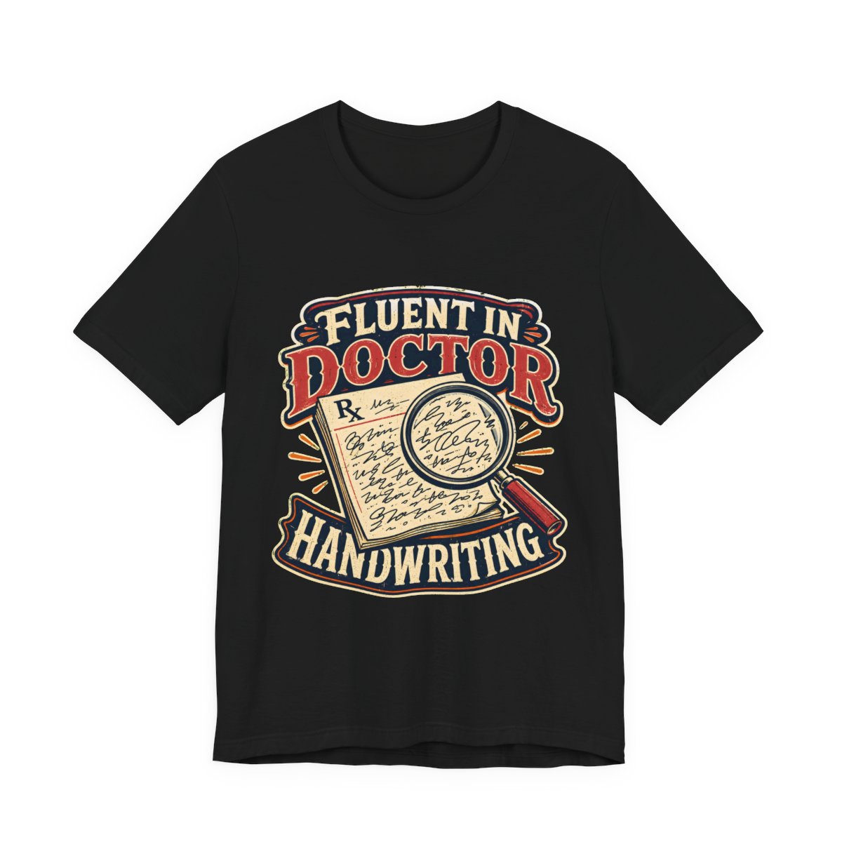 Fluent in Doctor Handwriting printed on a black heavyweight tee