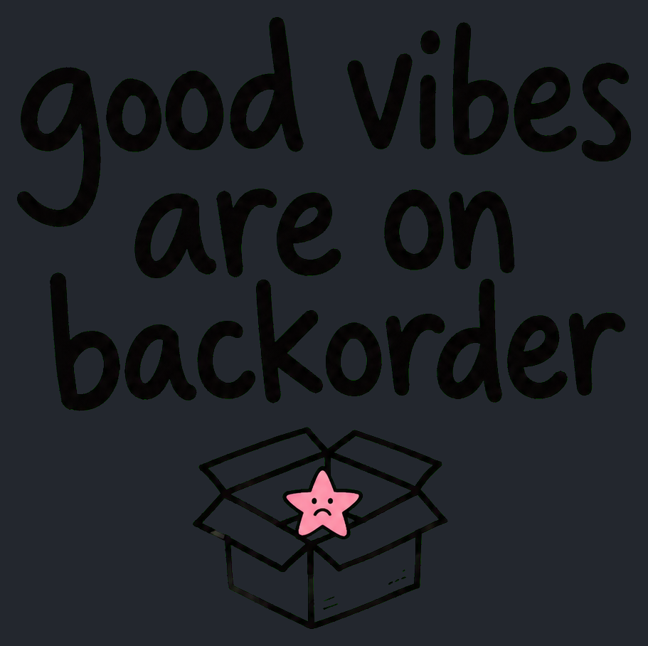 Close-up of the Good Vibes Are on Backorder artwork