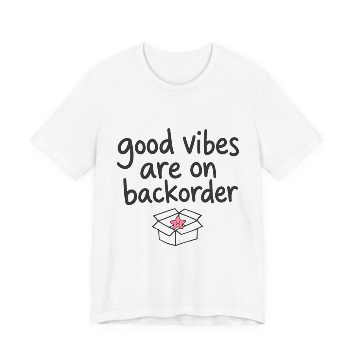 Good Vibes Are on Backorder printed on a white heavyweight tee, front view