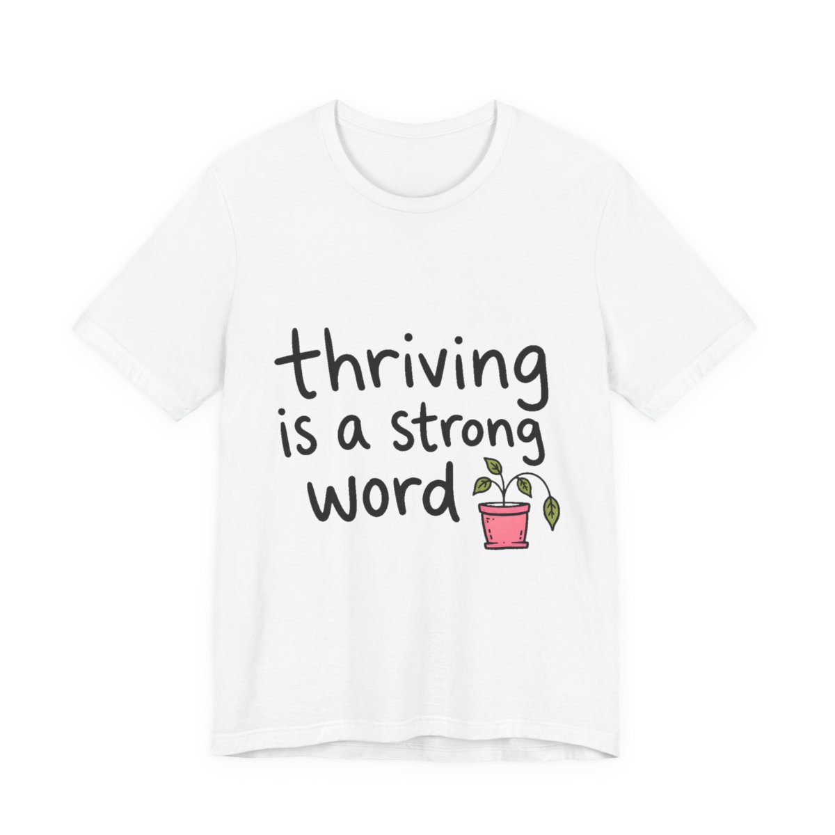 Thriving Is a Strong Word printed on a white heavyweight tee, front view