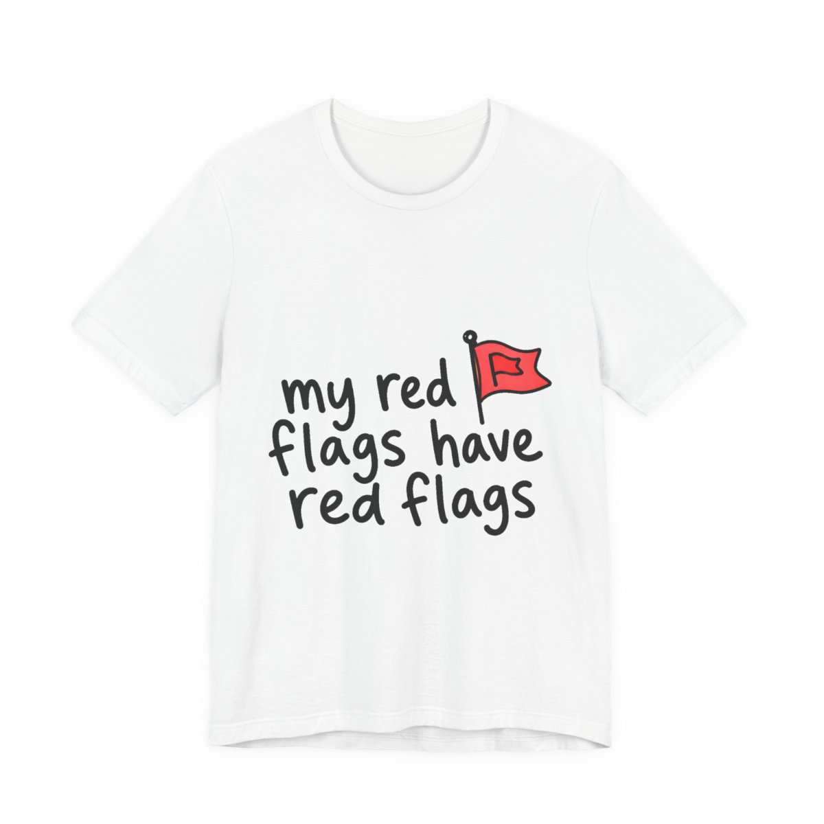 My Red Flags Have Red Flags printed on a white heavyweight tee, front view