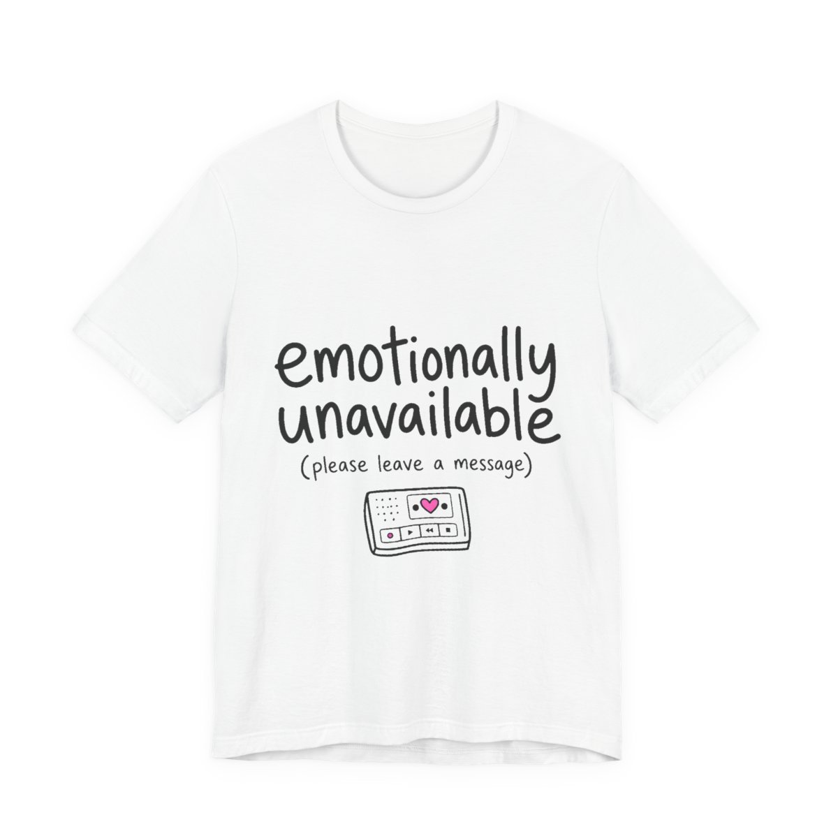 Emotionally Unavailable (Please Leave a Message) printed on a white heavyweight tee, front view