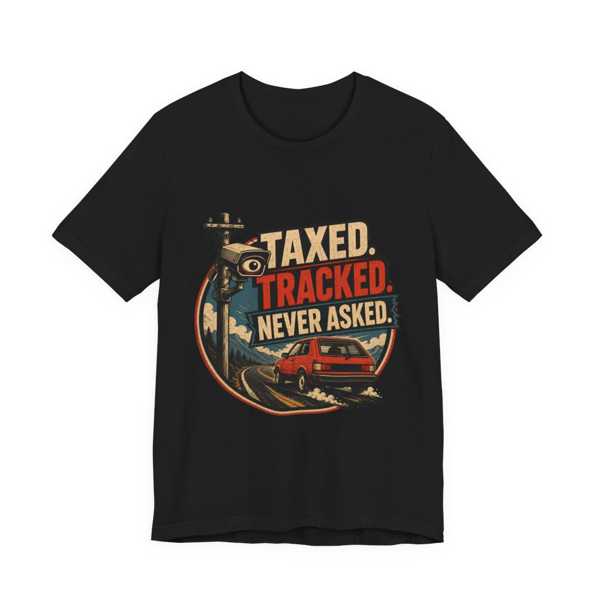 Taxed. Tracked. Never Asked. printed on a black heavyweight tee