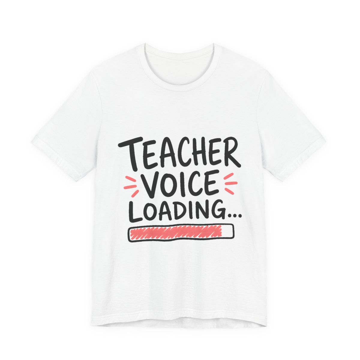 Teacher Voice Loading... printed on a white heavyweight tee