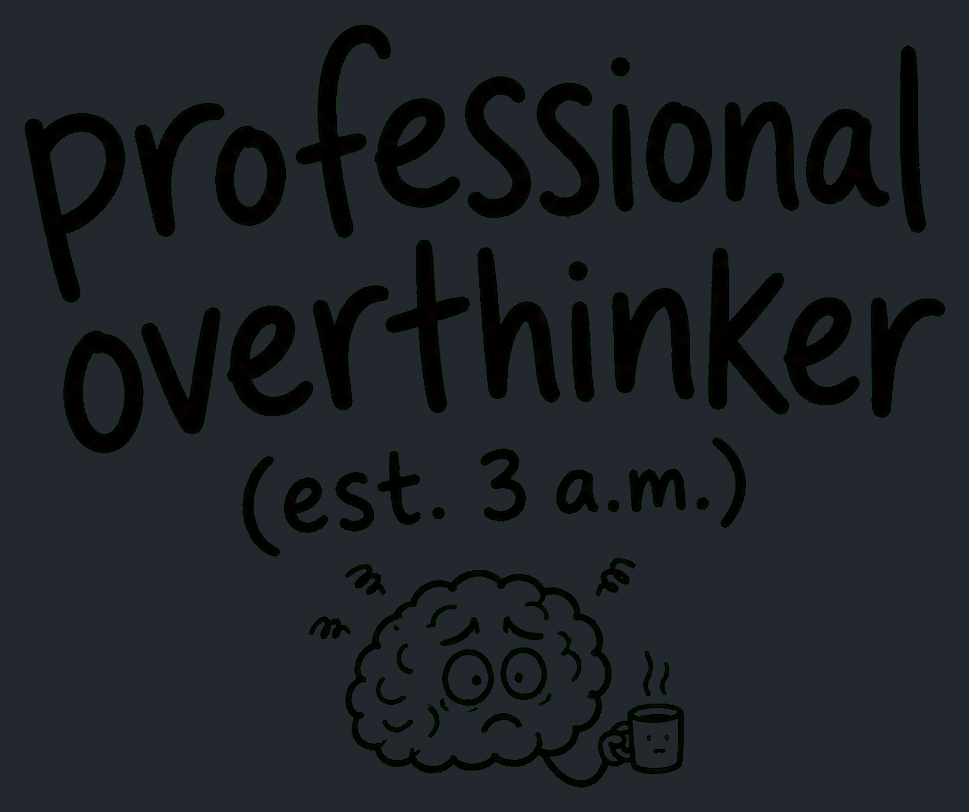 Close-up of the Professional Overthinker (est. 3 a.m.) artwork