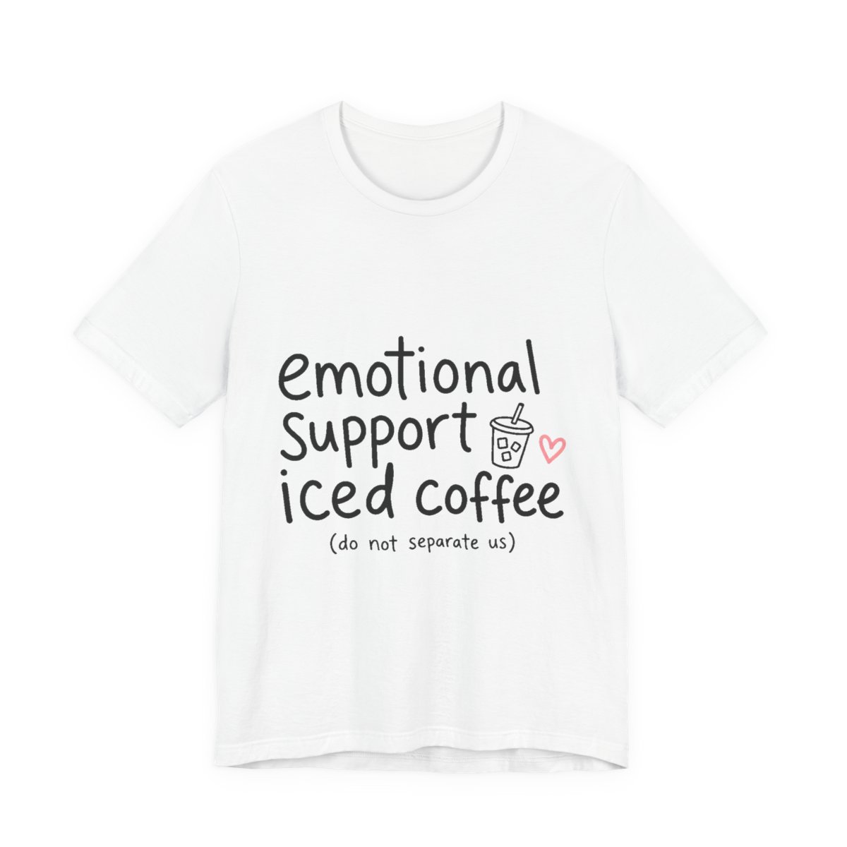 Emotional Support Iced Coffee printed on a white heavyweight tee