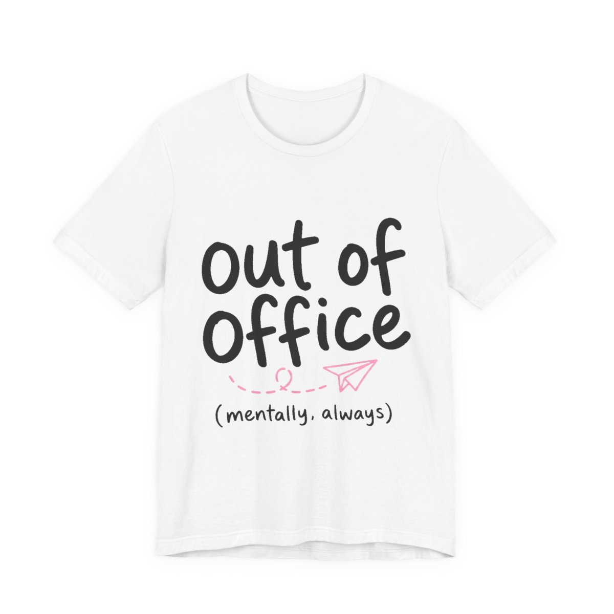 Out of Office (Mentally, Always) printed on a white heavyweight tee
